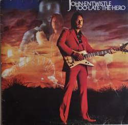 John Entwistle : Too Late the Hero John Entwistle : Too Late the Hero